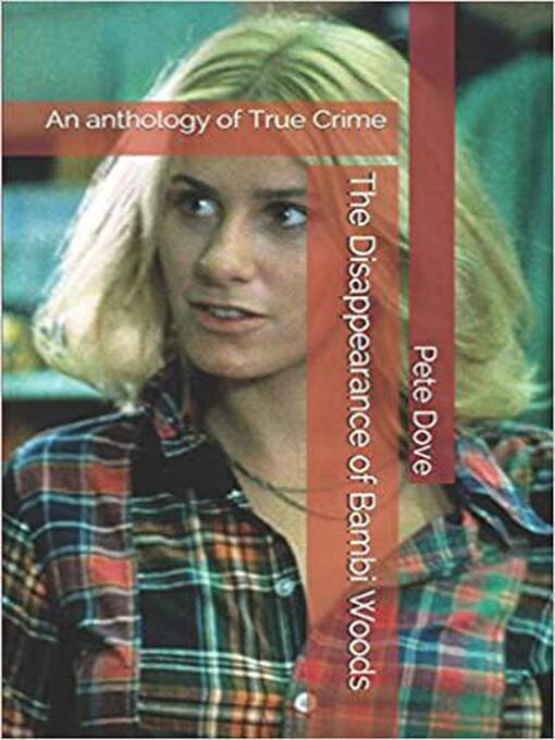 Title details for The Disappearance of Bambi Woods an Anthology of True Crime by Pete Dove - Wait list